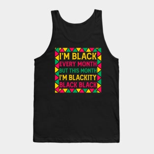 i am black every month but this month im blackity black black - black month history Tank Top